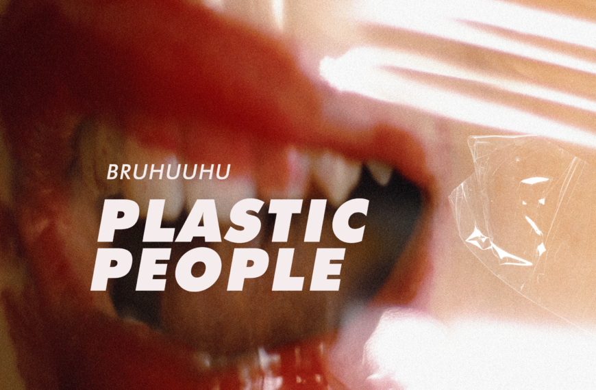 Bruhuuhu – Plastic People // Nova pjesma i spot