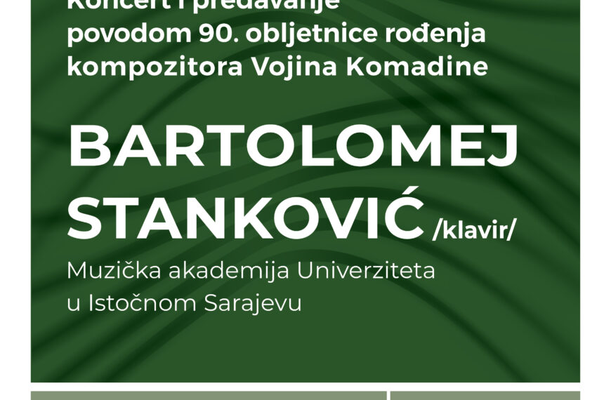 Predavanje i koncert pijaniste Bartolomeja Stankovića povodom 90. obljetnice rođenja kompozitora Vojina Komadine