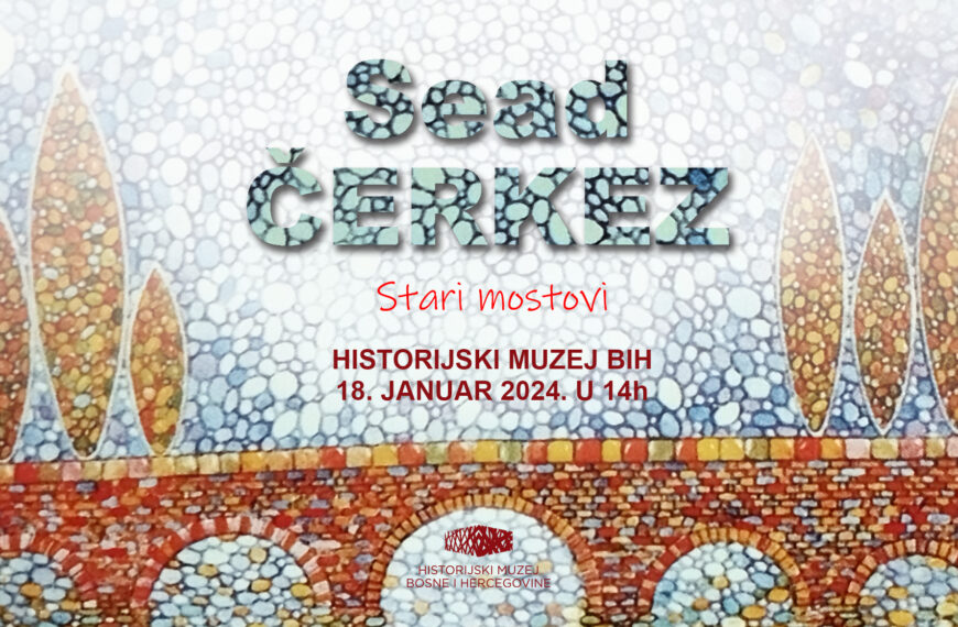 Izložba “Stari mostovi” u Historijskom muzeju BiH